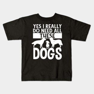 Yes I Really Do Need All These Dogs Lover Rescue Kids T-Shirt